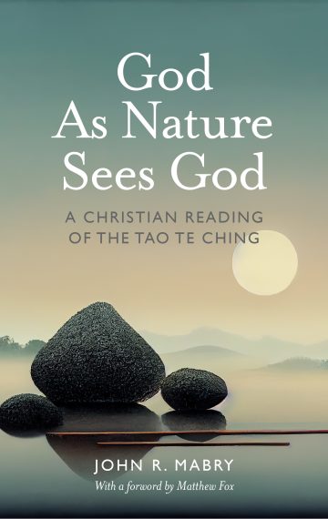 God As Nature Sees God: A Christian Reading of the Tao Te Ching