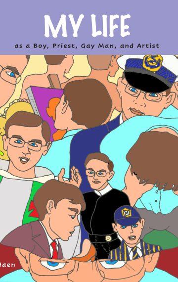 My Life: As a Boy, Priest, Gay Man, and Artist
