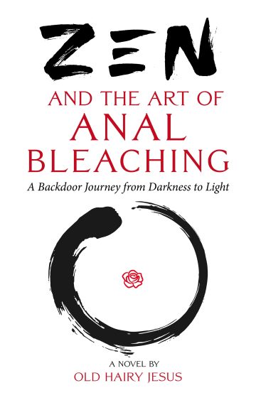 Zen and the Art of Anal Bleaching: A Backdoor Journey from Darkness into Light