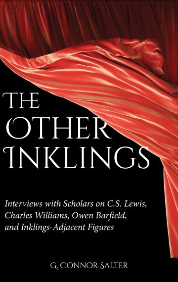 The Other Inklings: Interviews with Scholars on C.S. Lewis, Charles Williams, Owen Barfield, and Inklings-Adjacent Figures