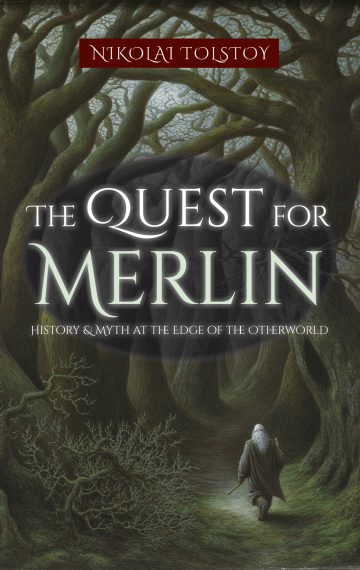 The Quest for Merlin: History & Myth at the Edge of the Otherworld